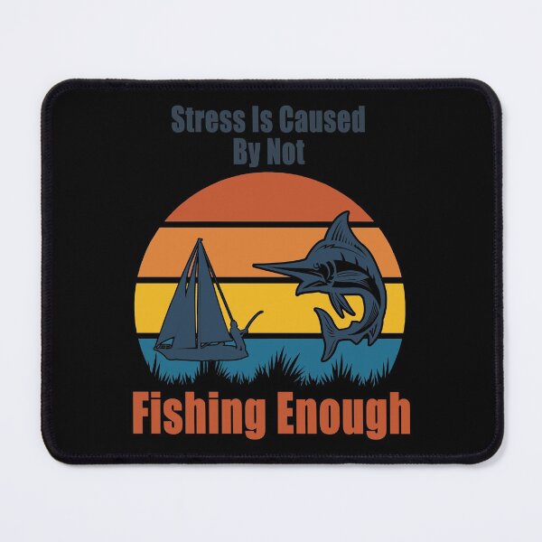 Item preview, Stress Is Caused By Not Fishing Enough Fisher Fisherman Design designed and sold by Jason Gilbert.