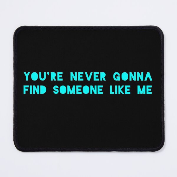 Item preview, You're never gonna find someone like me designed and sold by Breathingmusic.