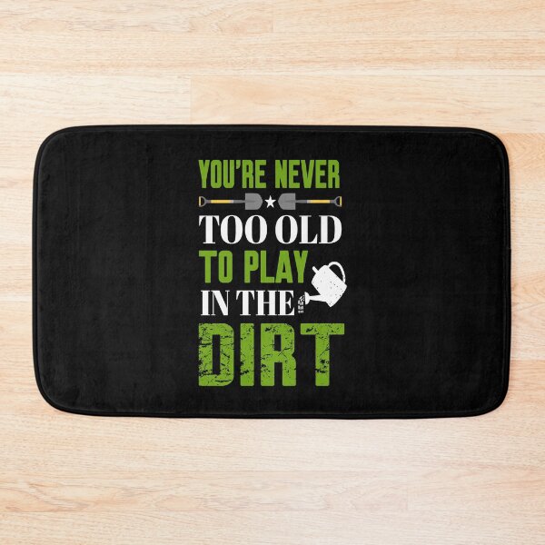 Item preview, You Never Too Old To Play In The Dirt designed and sold by Artsy Aura ⭐⭐⭐⭐⭐  .