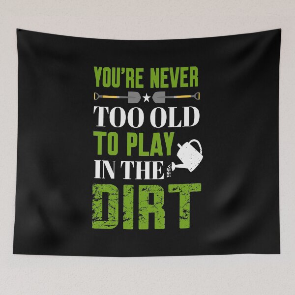 Item preview, You Never Too Old To Play In The Dirt designed and sold by Artsy Aura ⭐⭐⭐⭐⭐  .