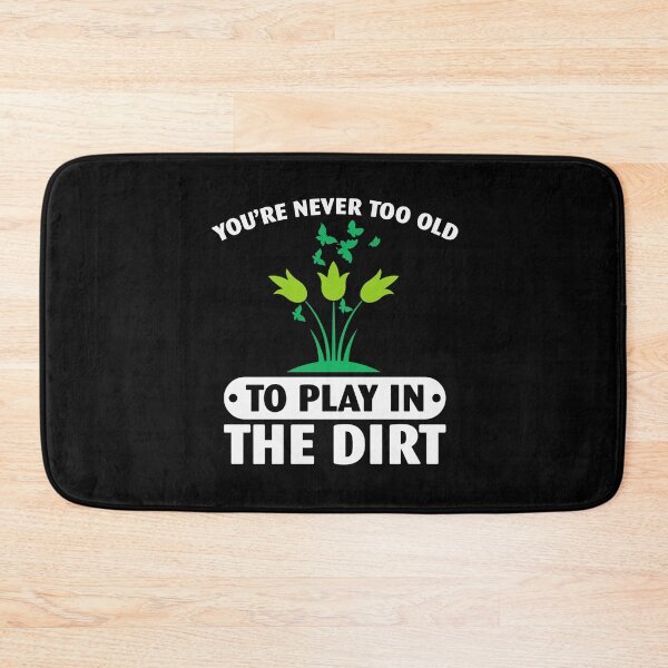 Item preview, You Never Too Old To Play In The Dirt designed and sold by Artsy Aura ⭐⭐⭐⭐⭐  .