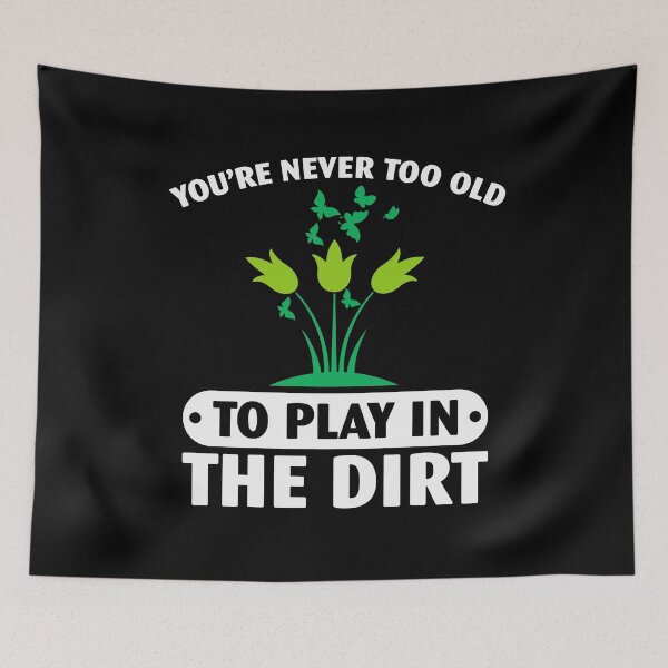 Item preview, You Never Too Old To Play In The Dirt designed and sold by Artsy Aura ⭐⭐⭐⭐⭐  .