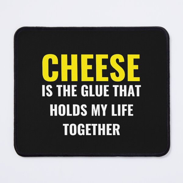 Item preview, Cheese Is The Glue That Holds My Life Together designed and sold by MollinS7.