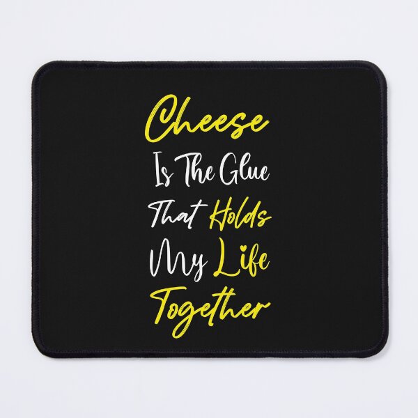 Item preview, Cheese Is The Glue That Holds My Life Together designed and sold by MollinS7.