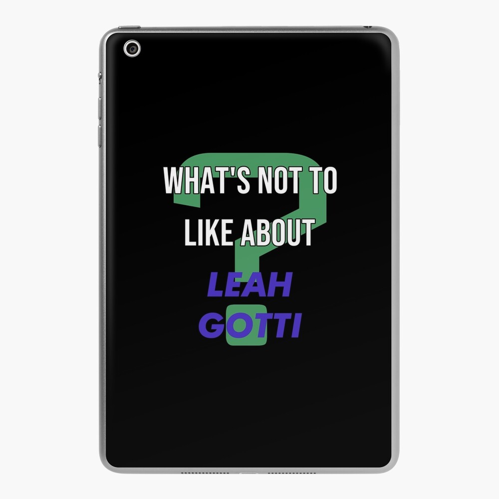 Whats not to like about - Leah Gotti iPad Case & Skin by 2Girls1Shirt |  Redbubble