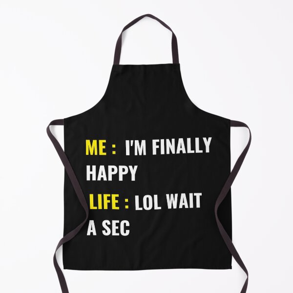 Item preview, Me I'm Finally Happy Life Lol Wait A Sec designed and sold by MollinS7.
