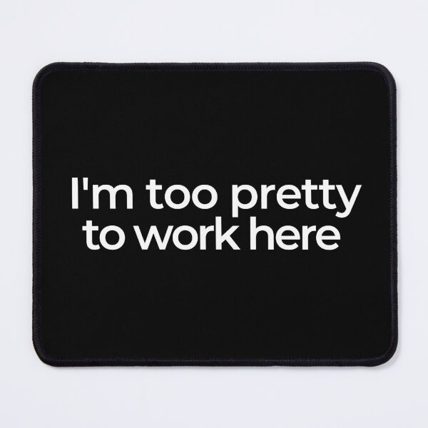 Item preview, Im Too Pretty To work Here designed and sold by araeesha0315.
