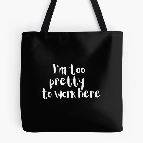 Item preview, Im Too Pretty To Work Here designed and sold by araeesha0315.