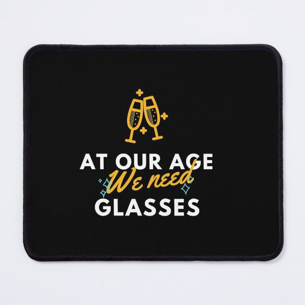 Item preview, At  our age we need glasses | very funny drinking quotes designed and sold by DareDreams.