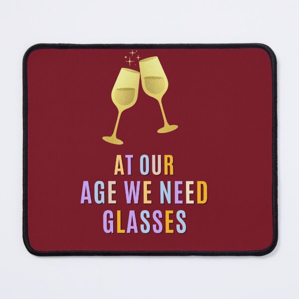 Item preview, Copy of At  our age we need glasses | very funny drinking quotes designed and sold by DareDreams.