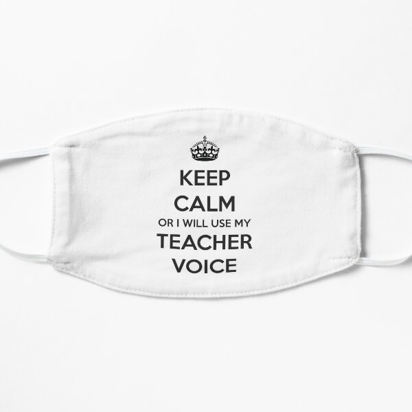 Teacher Gifts - Keep Calm Or I Will Use My Teacher Voice Funny Gift Ideas for Teachers Flat Mask