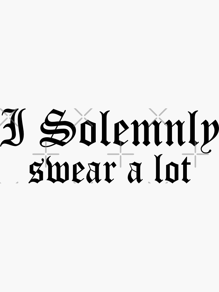 "I solemnly swear a lot" Sticker for Sale by MichaelPrado Redbubble