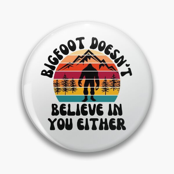 Item preview, BIGFOOT DOESN'T BELIEVE IN YOU EITHER designed and sold by Dunn Designs.
