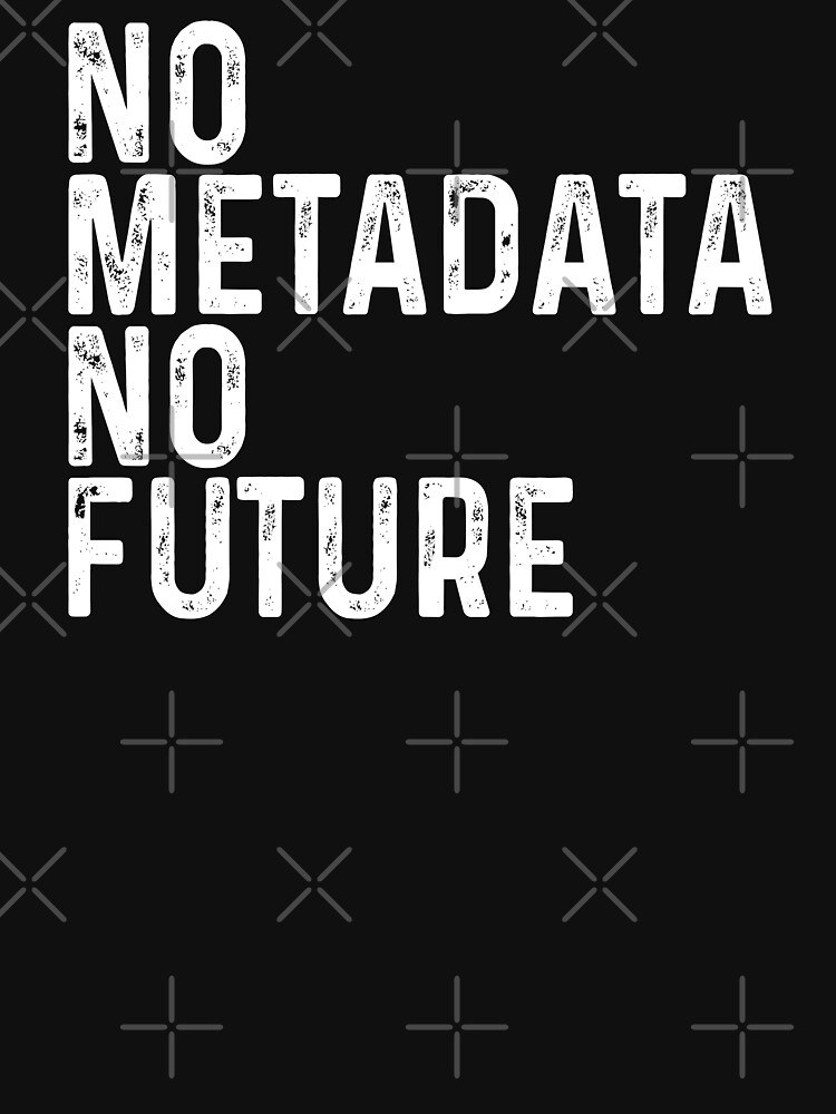 No Metadata No Future T Shirt For Sale By Michaelprado Redbubble