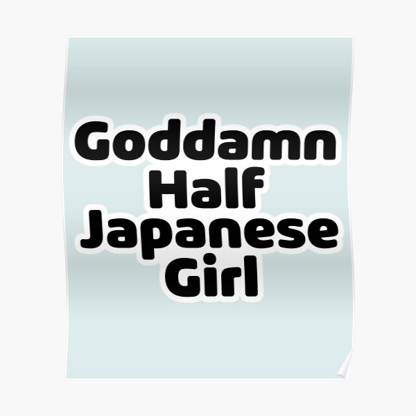 Goddamn Half Japanese Girl Poster