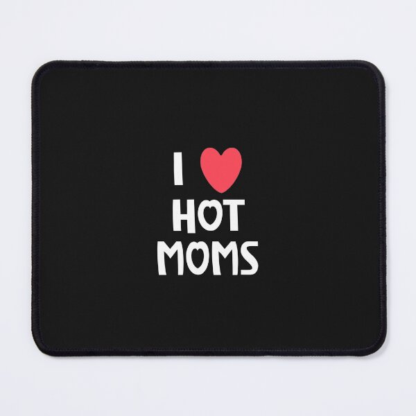 Item preview, i love hot moms  designed and sold by bari99.