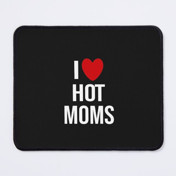 Item preview,  i love hot moms  designed and sold by bari99.