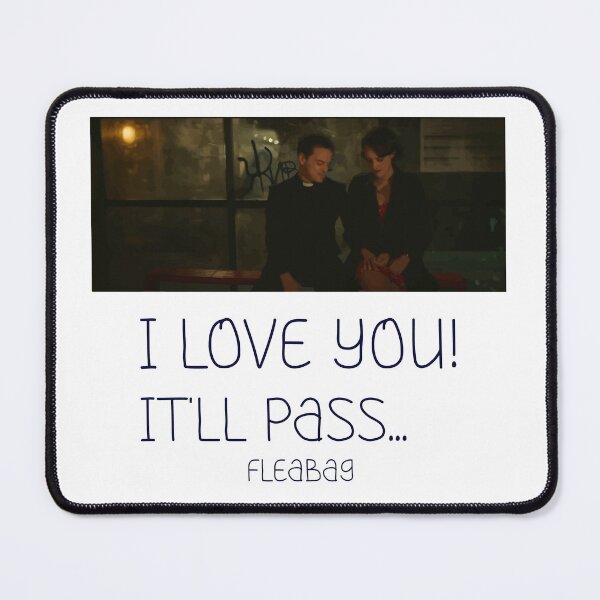Item preview, I love you - It'll pass - Fleabag designed and sold by AnnaLizzzard.