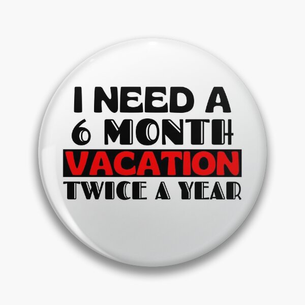 Item preview, I need a 6 month vacation twice a year designed and sold by Dunn Designs.