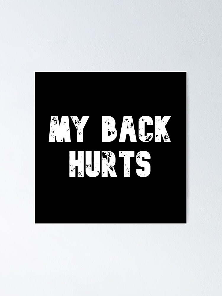 my-back-hurts-poster-for-sale-by-tito-art-redbubble