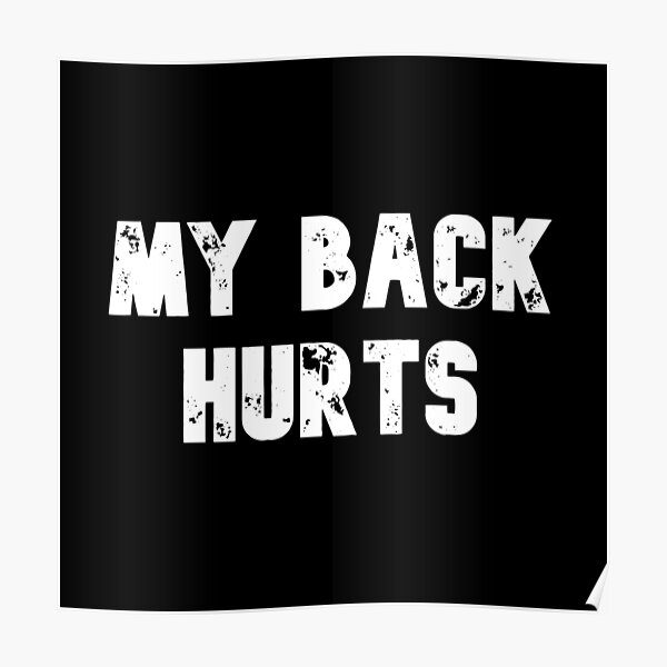 "My Back Hurts" Poster for Sale by titoart Redbubble