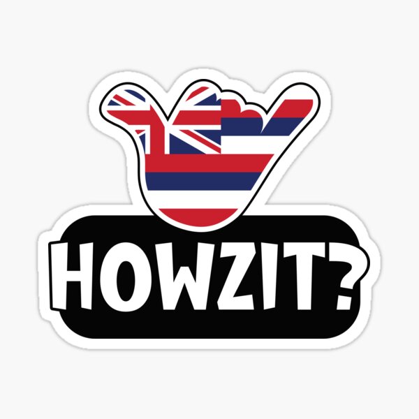 Howzit? Hawaiian greeting and shaka sign with the flag of Hawaii placed inside Sticker