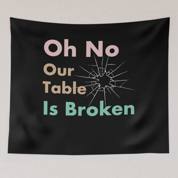 Item preview, Oh No Our Table Is Broken funny tiktok tik tok sound trends viral tiktok meme designed and sold by Easy-Logo.