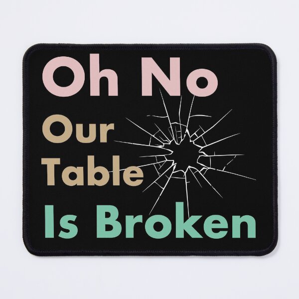 Item preview, Oh No Our Table Is Broken funny tiktok tik tok sound trends viral tiktok meme designed and sold by Easy-Logo.