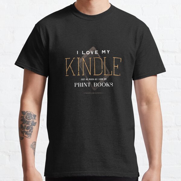 I Love Kindle and Print Books Classic T-Shirt