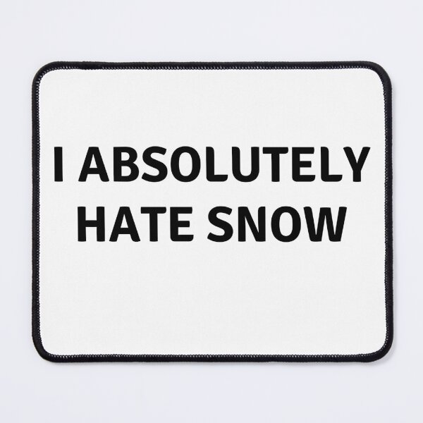 Item preview, I ABSOLUTELY HATE SNOW designed and sold by AlfaEcho.