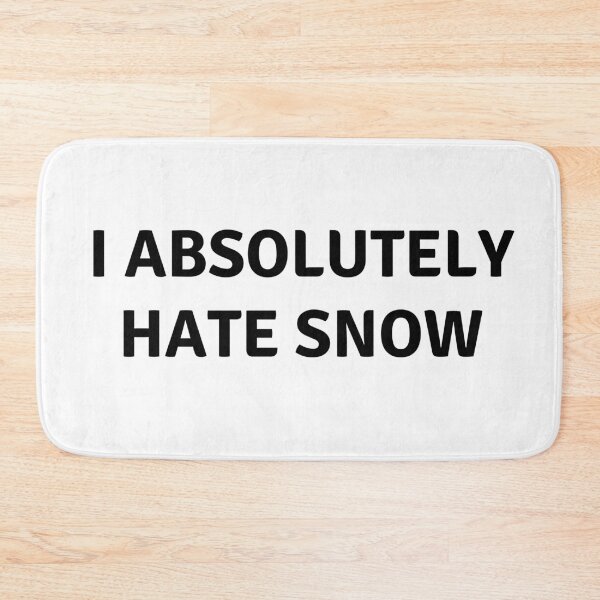 Item preview, I ABSOLUTELY HATE SNOW designed and sold by AlfaEcho.