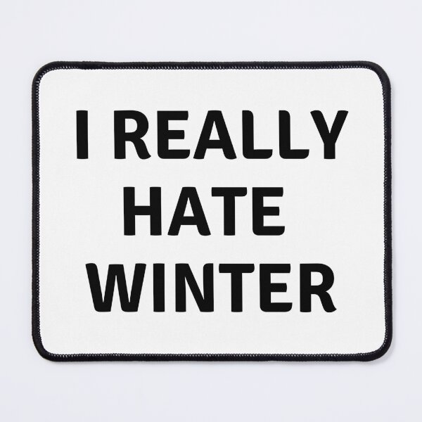 Item preview, I REALLY HATE WINTER designed and sold by AlfaEcho.