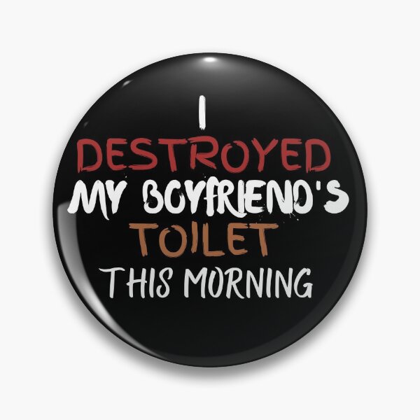Item preview, I destroyed my boyfriend's toilet this morning designed and sold by 2Cheesy4U.