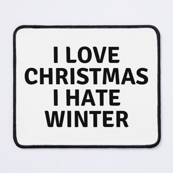 Item preview, I LOVE CHRISTMAS I HATE WINTER designed and sold by AlfaEcho.