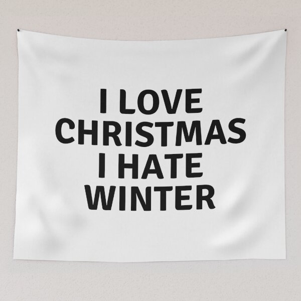 Item preview, I LOVE CHRISTMAS I HATE WINTER designed and sold by AlfaEcho.