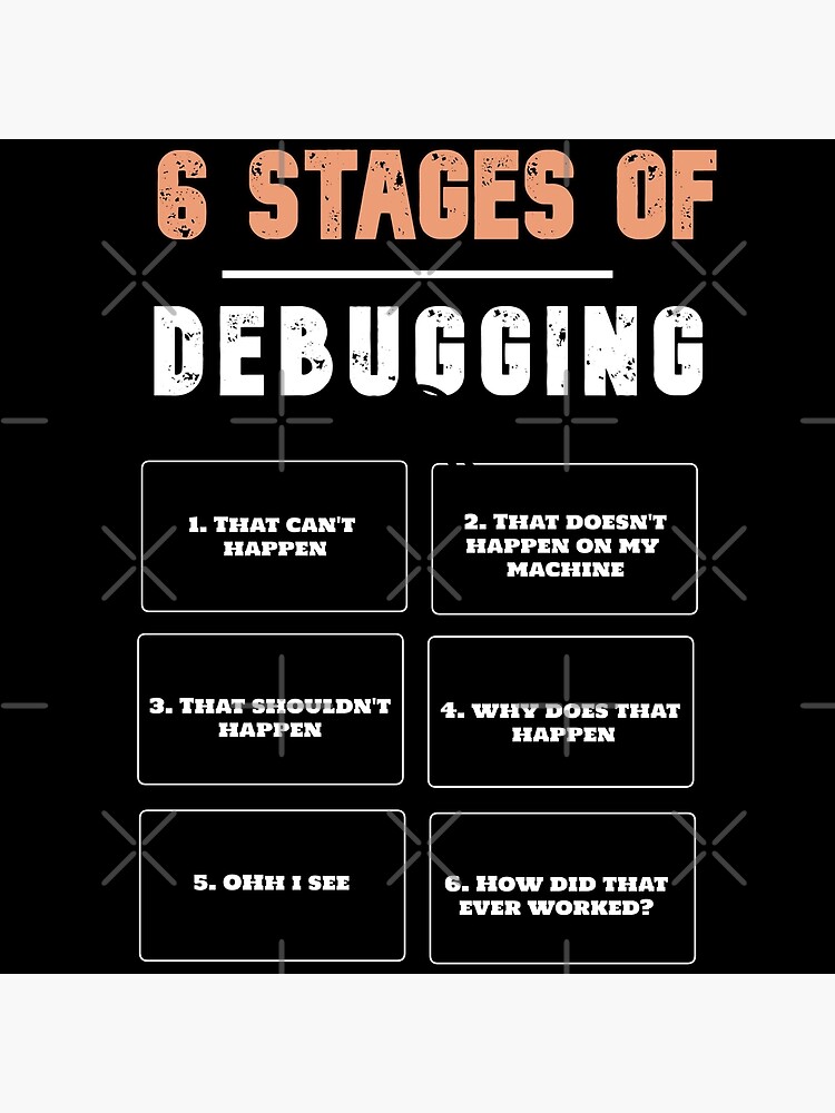 Disover The 6 stages of Debugging Premium Matte Vertical Poster