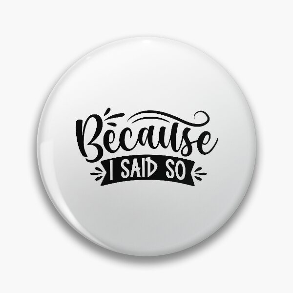 Item preview, Because i said so Mother humorous father said so birthday Vacation Inspiration Joy Mood designed and sold by DesignByHeartUK.