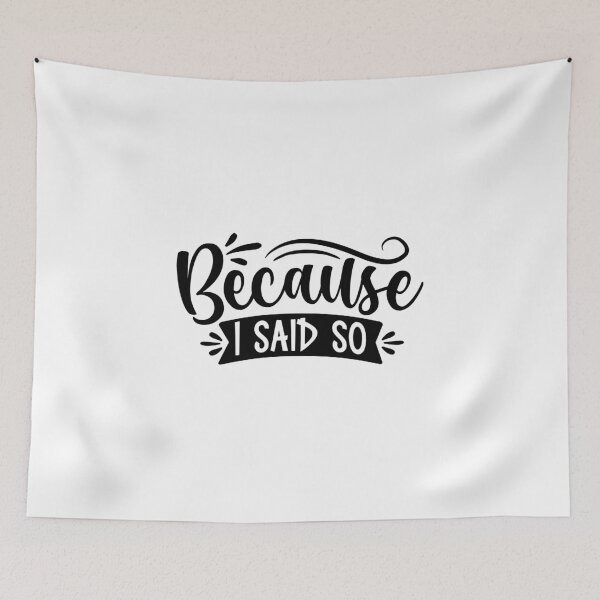 Item preview, Because i said so Mother humorous father said so birthday Vacation Inspiration Joy Mood designed and sold by DesignByHeartUK.