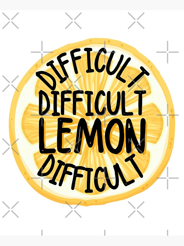 Difficult Difficult Lemon Difficult