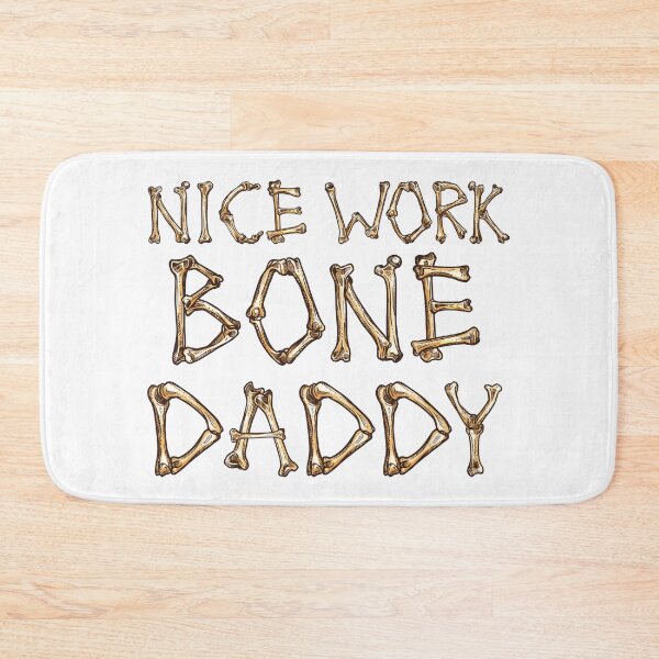Item preview, Nice Work Bone Daddy designed and sold by ronaldsonou.