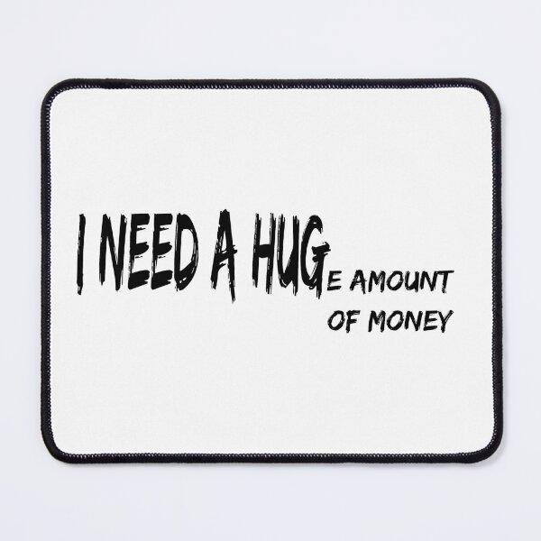 Item preview, I need a HUGe amount of money designed and sold by felric.