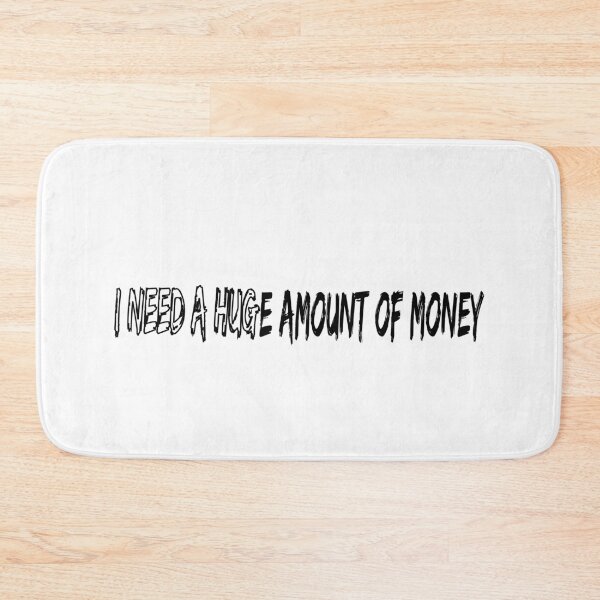 Item preview, I need a HUGe amount of money designed and sold by felric.