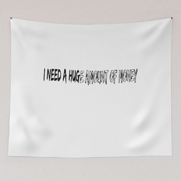 Item preview, I need a HUGe amount of money designed and sold by felric.