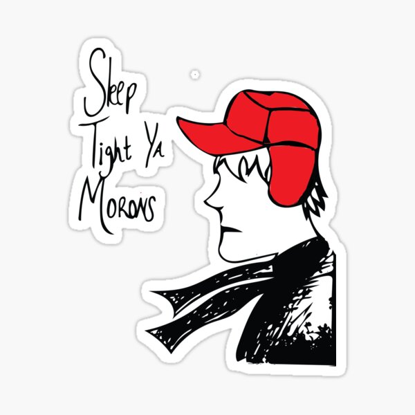 Sleep Tight Ya Morons Sticker