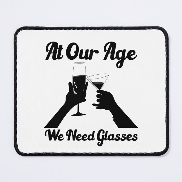 Item preview, At our age we need glasses funny drinking quotes designed and sold by Sun Rise.