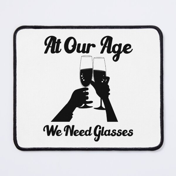 Item preview, At our age we need glasses funny drinking quotes designed and sold by Sun Rise.