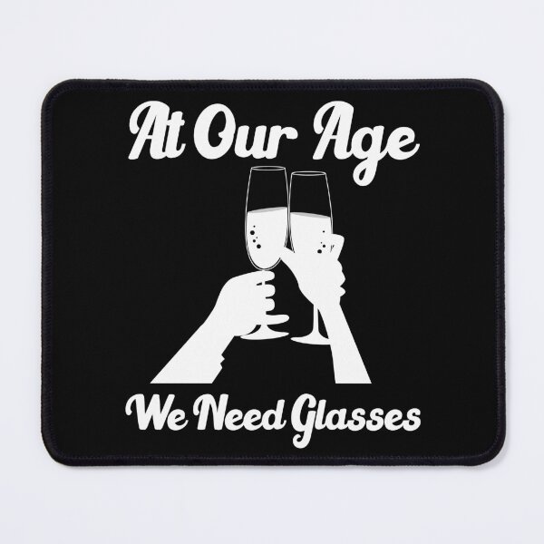 Item preview, At our age we need glasses funny drinking quotes designed and sold by Sun Rise.