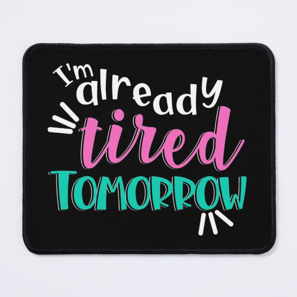 Item preview, I'm already tired tomorrow designed and sold by pnkpopcorn.