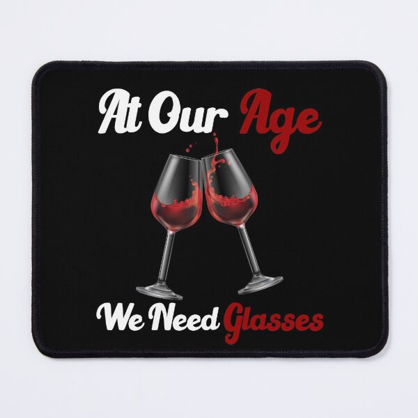 Item preview, At our age we need glasses funny drinking quotes designed and sold by Sun Rise.