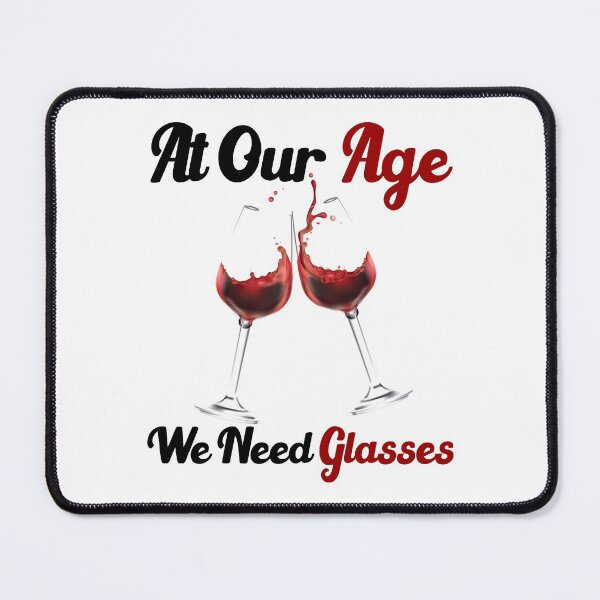 Item preview, At our age we need glasses funny drinking quotes designed and sold by Sun Rise.